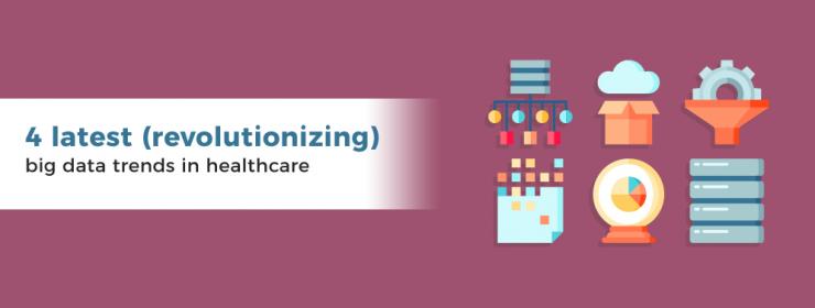 4 latest revolutionizing big data trends in healthcare