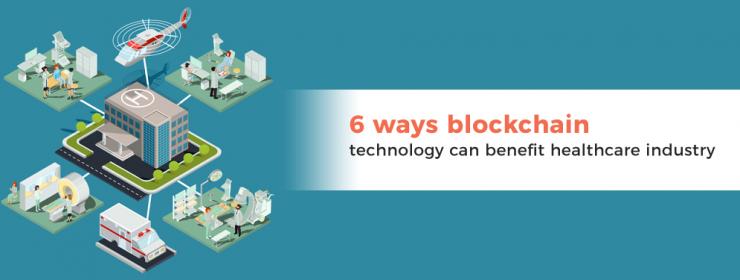 6 ways blockchain technology can benefit healthcare industry