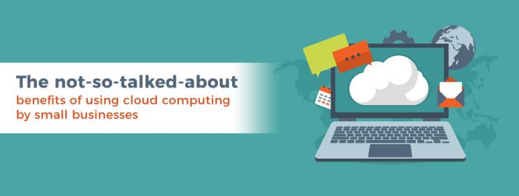 The not-so-talked-about benefits of using cloud computing by small businesses