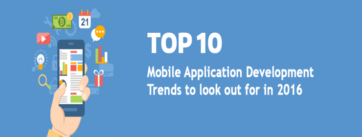 Top 10 Mobile Application Development Trends to Look Out For In 2016